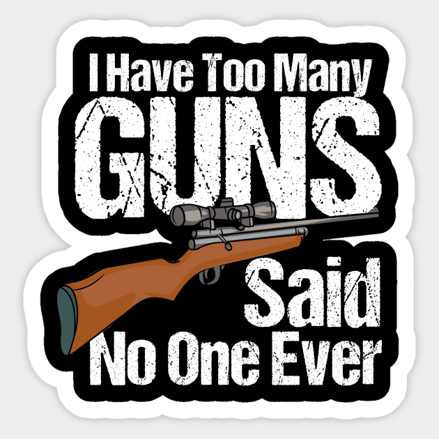 I Have Too Many Guns Sticker by maxcode